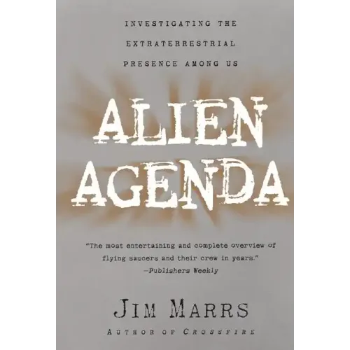 Alien Agenda: Investigating the Extraterrestrial Presence Among Us