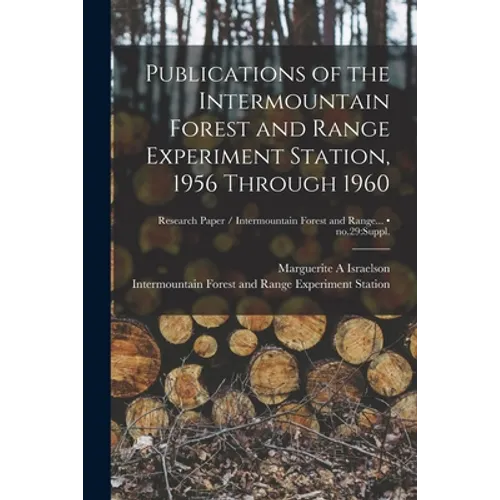 Publications of the Intermountain Forest and Range Experiment Station, 1956 Through 1960; no.29: suppl.