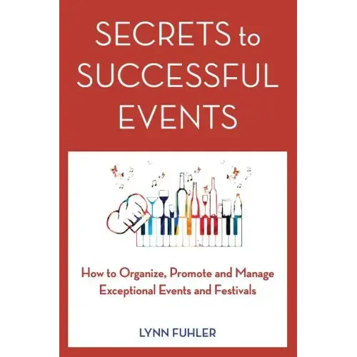 Secrets to Successful Events: How to Organize, Promote and Manage Exceptional Events and Festivals
