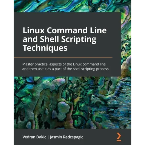 Linux Command Line and Shell Scripting Techniques: Master practical aspects of the Linux command line and then use it as a part of the shell scripting