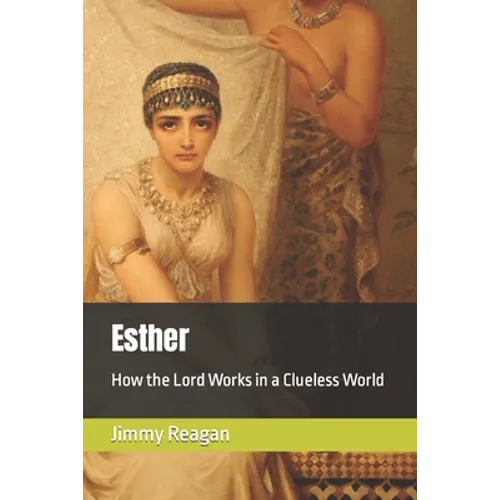 Esther: How the Lord Works in a Clueless World