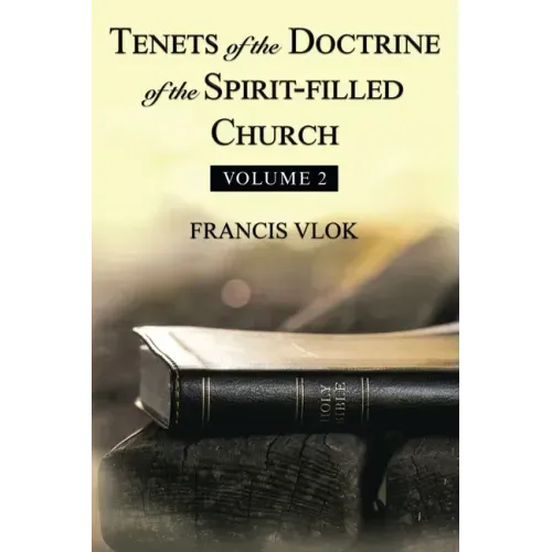 Tenets of the Doctrine of the Spirit-Filled Church: Volume 2