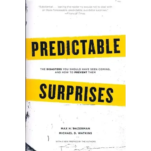 Predictable Surprises: The Disasters You Should Have Seen Coming, and How to Prevent Them