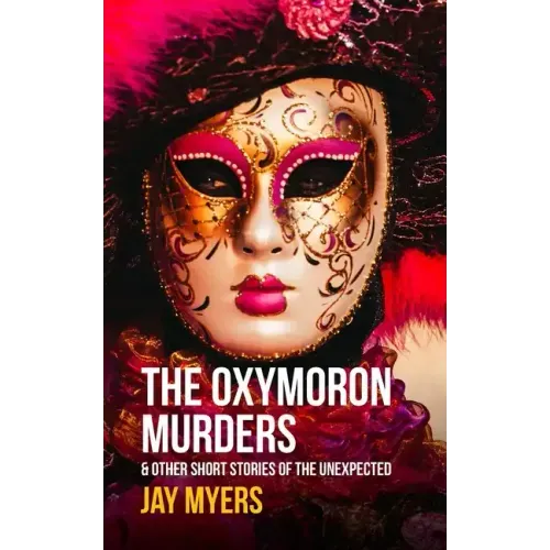 The Oxymoron Murders & Other Short Stories of the Unexpected