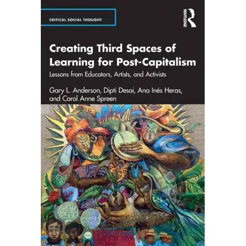 Creating Third Spaces of Learning for Post-Capitalism: Lessons from Educators, Artists, and Activists