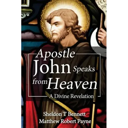 Apostle John Speaks from Heaven: A Divine Revelation