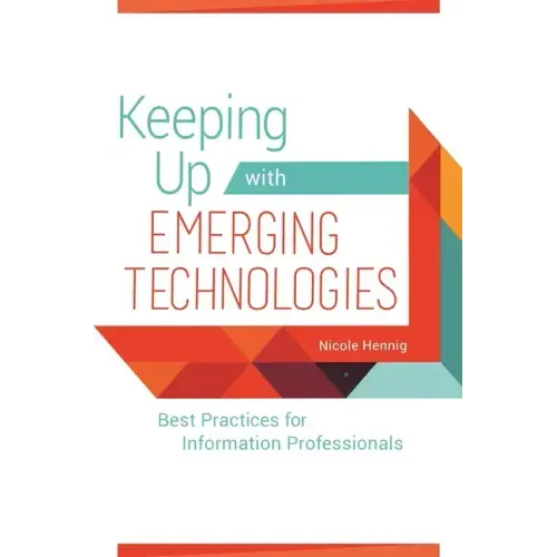 Keeping Up with Emerging Technologies: Best Practices for Information Professionals