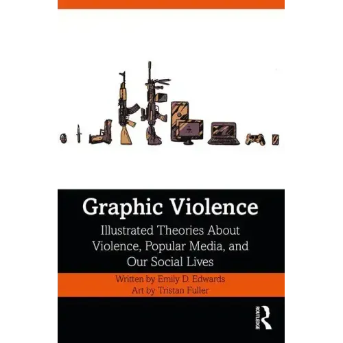 Graphic Violence: Illustrated Theories about Violence, Popular Media, and Our Social Lives