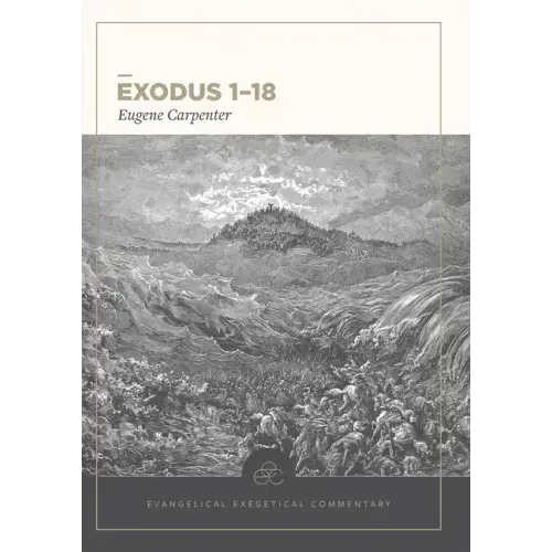 Exodus 1-18: Evangelical Exegetical Commentary