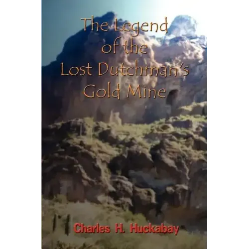 The Legend of the Lost Dutchman's Gold Mine