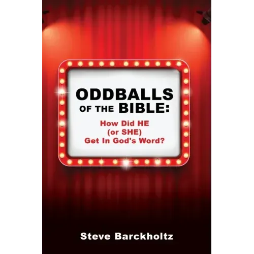 Oddballs of the Bible: How Did HE (or SHE) Get In God's Word?