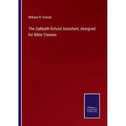 The Sabbath-School Assistant, designed for Bible Classes