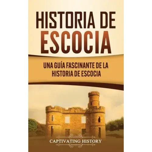 Historia de Escocia: Una guía fascinante de la historia de Escocia