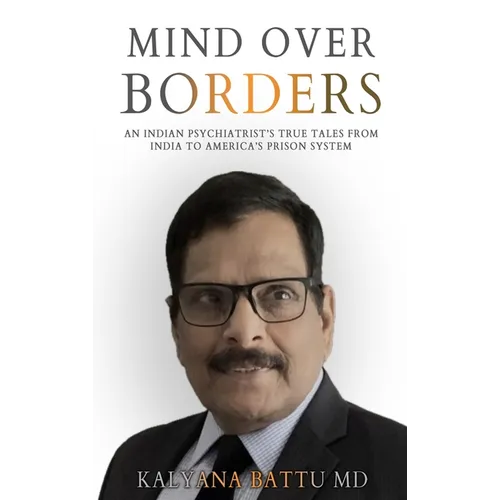 Mind Over Borders: An Indian Psychiatrist's True Tales from India to America's Prison System