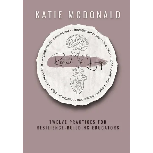 Rooted in Hope: Twelve Practices for Resilience Building Teachers