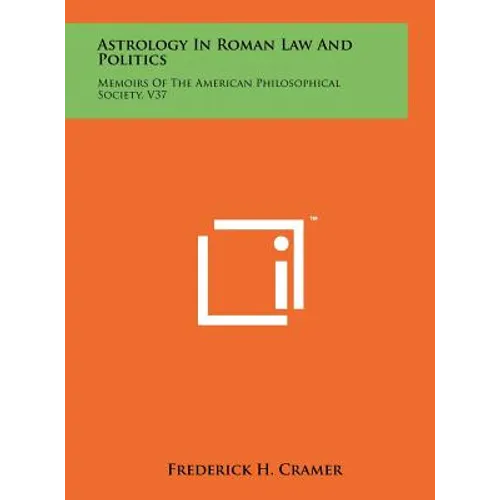 Astrology In Roman Law And Politics: Memoirs Of The American Philosophical Society, V37