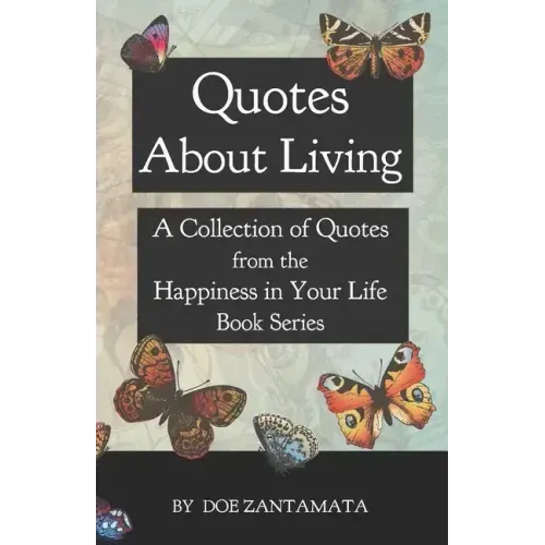Quotes About Living: Quotes from the Happiness in Your Life Book Series