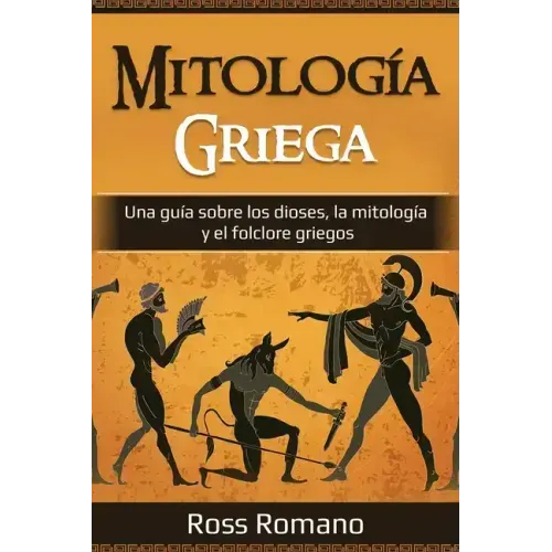 Mitología Griega: Una guía sobre los dioses, la mitología y el folclore griegos
