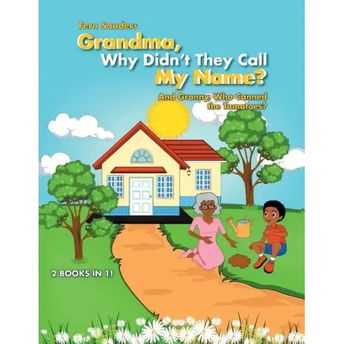 Grandma, Why Didn'T They Call My Name?: And Granny, Who Canned the Tomatoes?