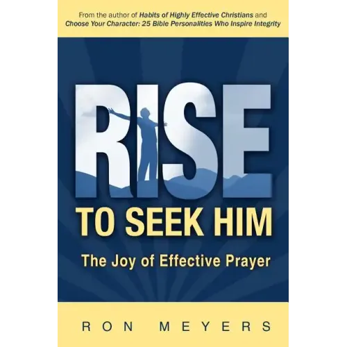 Rise to Seek Him: The Joy of Effective Prayer