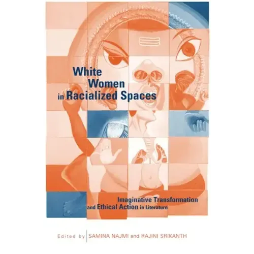 White Women in Racialized Spaces: Imaginative Transformation and Ethical Action in Literature