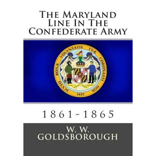 The Maryland Line In The Confederate Army: 1861-1865