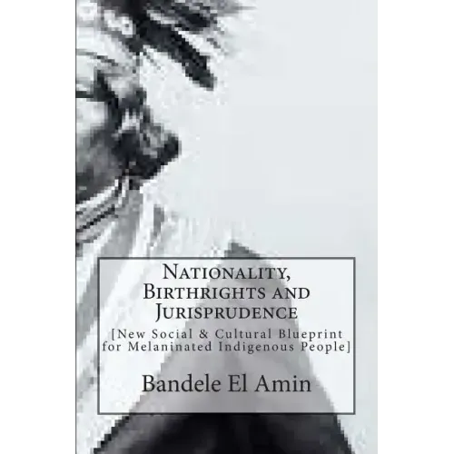 Nationality, Birthrights and Jurisprudence: New Social & Cultural Blueprint for Melaninated Indigenous People
