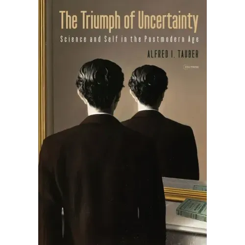 The Triumph of Uncertainty: Science and Self in the Postmodern Age