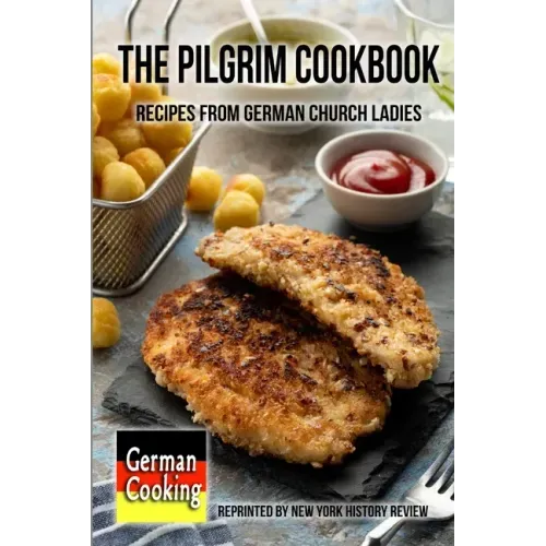 The Pilgrim Cookbook - Recipes from German Church Ladies