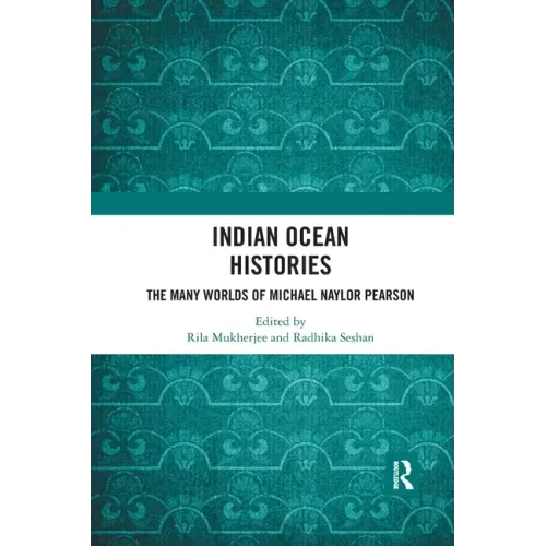 Indian Ocean Histories: The Many Worlds of Michael Naylor Pearson