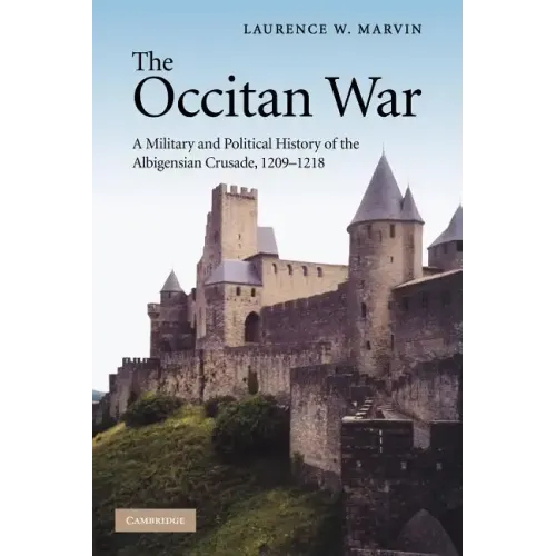 The Occitan War: A Military and Political History of the Albigensian Crusade, 1209 1218