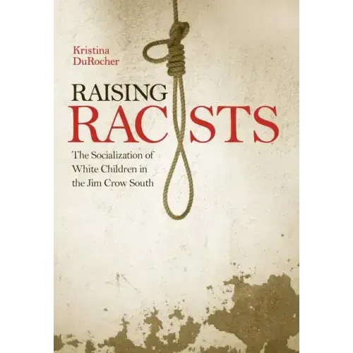 Raising Racists: The Socialization of White Children in the Jim Crow South