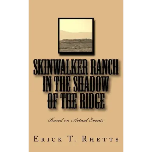 Skinwalker Ranch In the Shadow of the Ridge: Based on Actual Events
