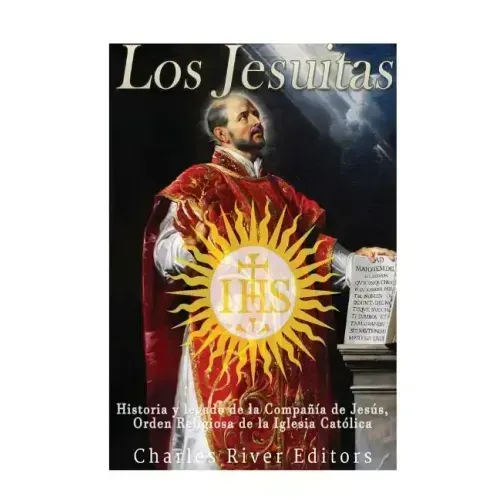 Los Jesuitas: Historia y legado de la Compañía de Jesús, Orden Religiosa de la Iglesia Católica