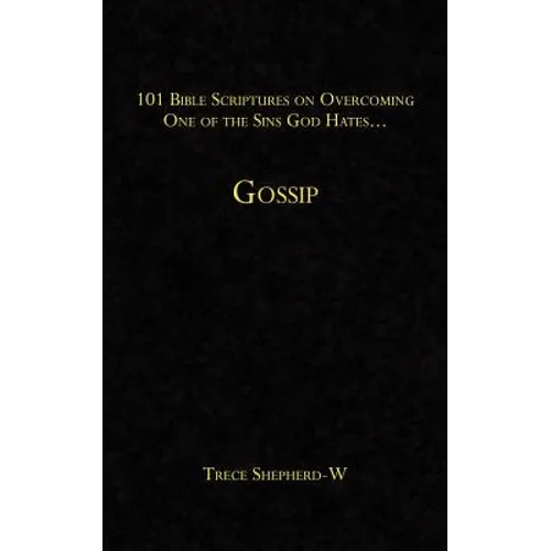 101 Bible Scriptures on Overcoming One of the Sins God Hates...: Gossip
