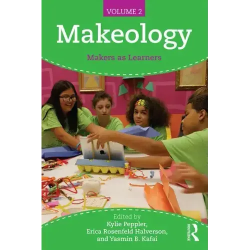 Makeology: Makers as Learners (Volume 2)