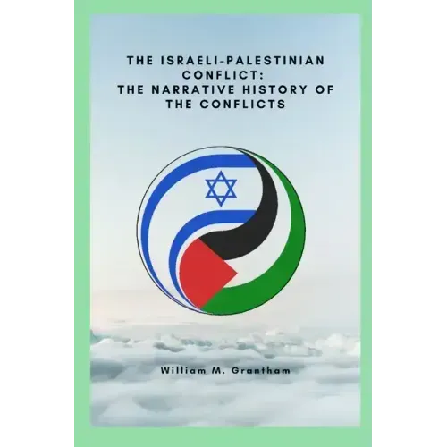 The Israeli-Palestinian conflict: The narrative history of the conflicts