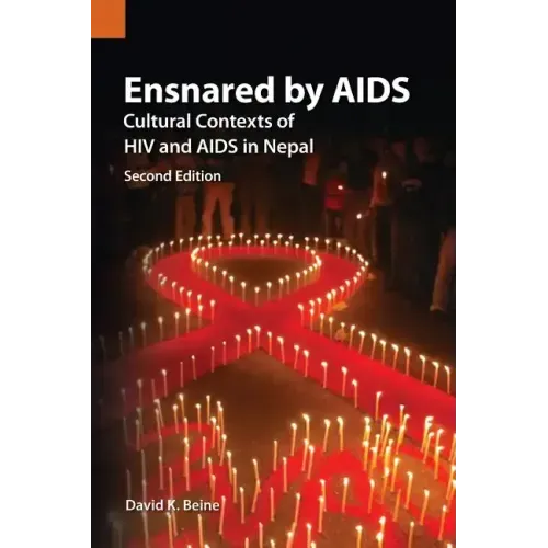 Ensnared by AIDS: Cultural Contexts of HIV and AIDS in Nepal