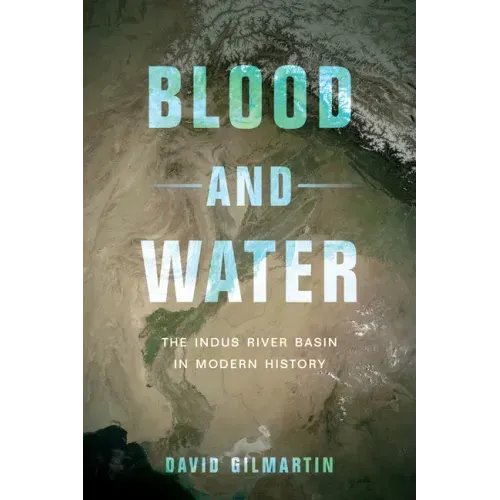 Blood and Water: The Indus River Basin in Modern History
