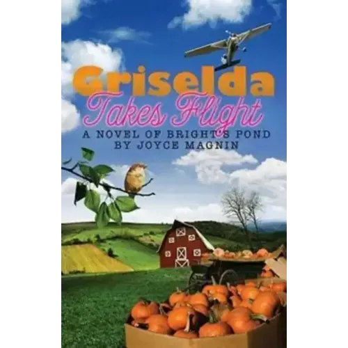 Griselda Takes Flight: A Novel of Bright's Pond