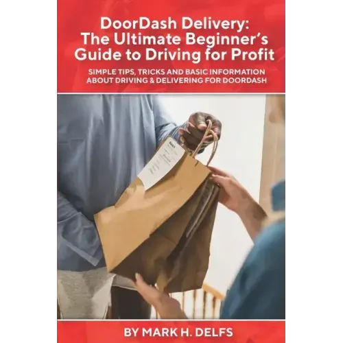 DoorDash Delivery: The Ultimate Getting Started Guide to Driving for Profit
