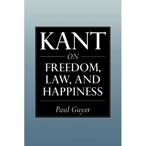 Kant on Freedom, Law, and Happiness
