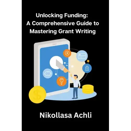 Unlocking Funding: A Comprehensive Guide to Mastering Grant Writing