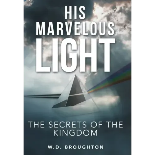 His Marvelous Light: The Secrets of the Kingdom