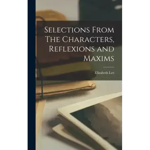 Selections From The Characters, Reflexions and Maxims
