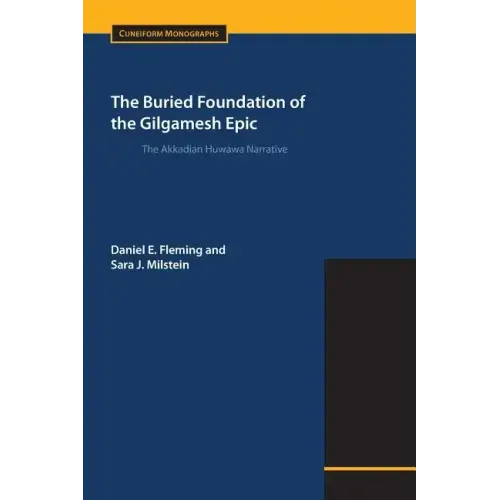 The Buried Foundation of the Gilgamesh Epic: The Akkadian Huwawa Narrative