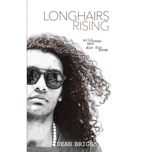 Longhairs Rising: Wild Ones Who Die for Love