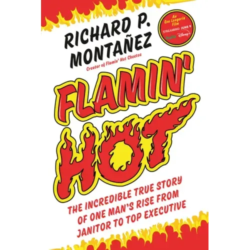 Flamin' Hot: The Incredible True Story of One Man's Rise from Janitor to Top Executive