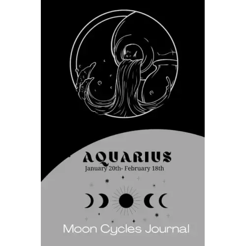 Aquarius Zodiac (January 20th-February 18th) Moon Cycles Journal: Manifestation Notebook 6x9in