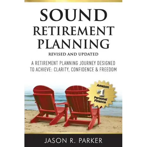 Sound Retirement Planning: A Retirement Planning Journey Designed to Achieve Clarity, Confidence & Freedom.